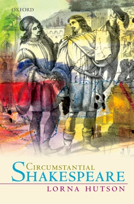 Circumstantial Shakespeare (Oxford Wells Shakespeare Lectures) Cover Image