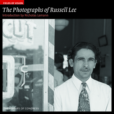 The Photographs of Russell Lee: The Library of Congress (Fields of Vision #3) By Nicholas Lemann (Introduction by) Cover Image
