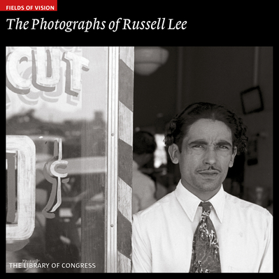 The Photographs of Russell Lee: The Library of Congress (Fields of Vision #3)