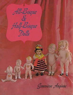 The Complete Book of All-Bisque Dolls