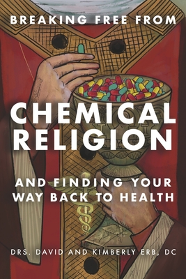 BREAKING FREE FROM CHEMICAL RELIGION: AND FINDING YOUR WAY BACK TO HEALTH Cover Image
