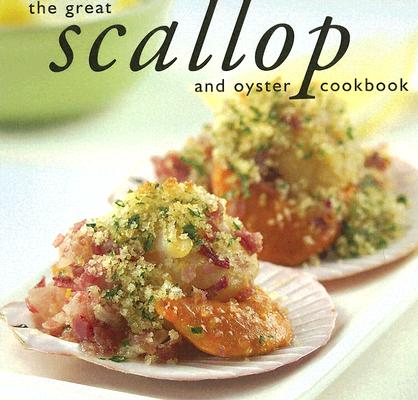 The Great Scallop and Oyster Cookbook By Whitecap Books Cover Image