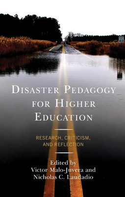 Disaster Pedagogy for Higher Education: Research, Criticism, and Reflection By Victor Malo-Juvera (Editor), Nicholas C. Laudadio (Editor) Cover Image