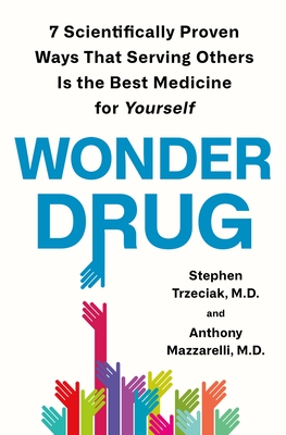 Wonder Drug: 7 Scientifically Proven Ways That Serving Others Is the Best Medicine for Yourself Cover Image