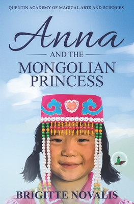 Anna and the Mongolian Princess: Quentin Academy of Magical Arts and Sciences, Volume 3 (A YA Coming of Age Fantasy (Quentin Academy of Magical Arts and Sciences Book 1) #3)