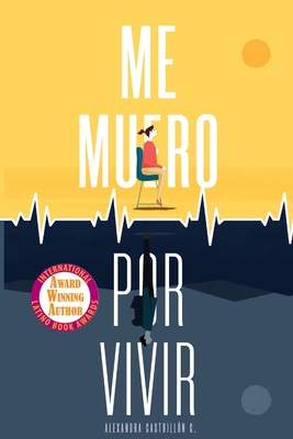 Me muero por vivir: Una novela sobre el amor, los viajes y la enfermedad By Alexandra Castrillón Gómez Cover Image