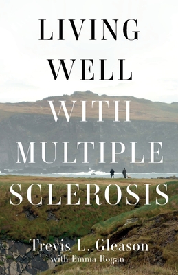 Living Well with Multiple Sclerosis By Trevis L. Gleason Cover Image