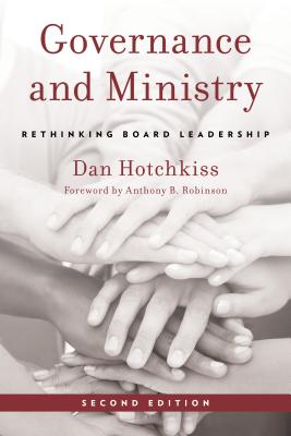 Governance and Ministry: Rethinking Board Leadership, Second Edition By Dan Hotchkiss, Anthony B. Robinson (Foreword by) Cover Image
