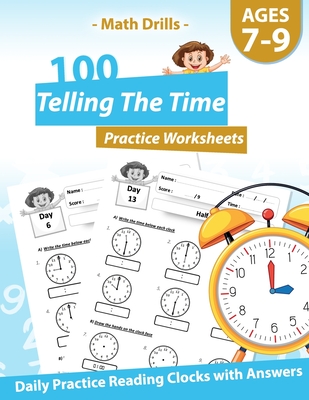 Math Drills - 100 Telling The Time Practice Worksheets - Daily Practice Reading Clocks With Answers: Clocks, Hours, Quarter Hours, Five Minutes, Minut By Pinkart House Publishing Cover Image