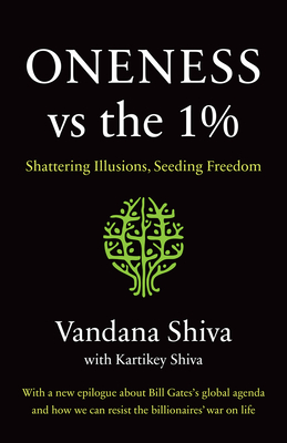 Oneness vs. the 1%: Shattering Illusions, Seeding Freedom By Vandana Shiva, Kartikey Shiva Cover Image