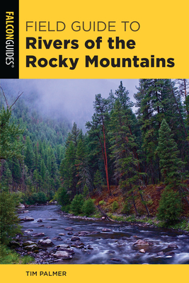 Field Guide to Rivers of the Rocky Mountains By Tim Palmer Cover Image