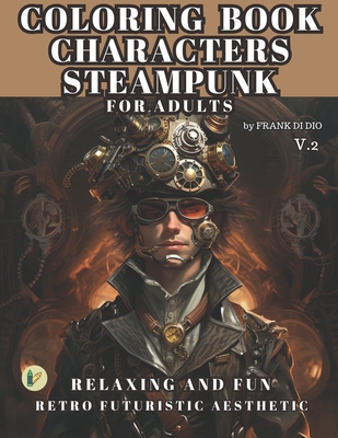 COLORING BOOK CHARACTERS STEAMPUNK FOR ADULTS v.2: Retro Futuristic Aesthetic Cover Image