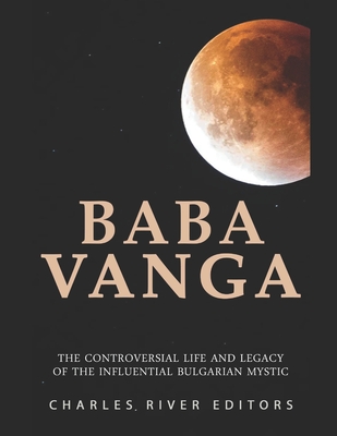Baba Vanga: The Controversial Life and Legacy of the Influential Bulgarian Mystic By Charles River Cover Image