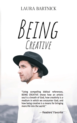 Being Creative By Laura L. Bartnick, Brianna Osaseri (Cover Design by), Robin Bolton (Editor) Cover Image