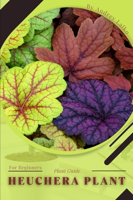 Heuchera Plant: Plant Guide By Andrey Lalko Cover Image