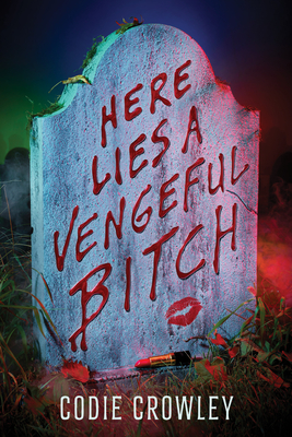 Here Lies a Vengeful Bitch By Codie Crowley Cover Image