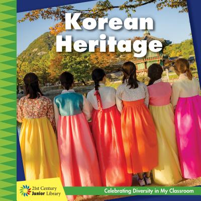 Korean Heritage (21st Century Junior Library: Celebrating Diversity in My Cla) By Tamra Orr Cover Image
