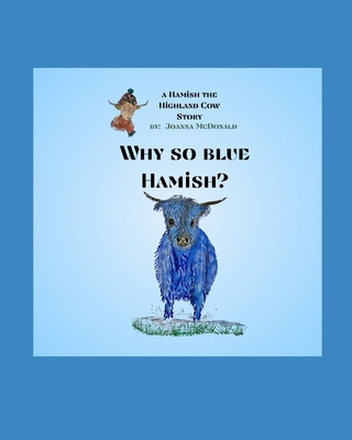 Why So Blue Hamish?: A Hamish the Highland Cow Book Cover Image