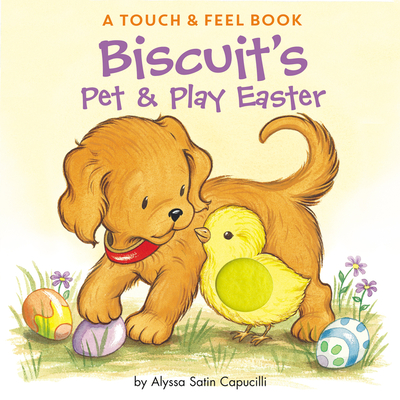 Biscuit's Pet & Play Easter: A Touch & Feel Book By Alyssa Satin Capucilli, Pat Schories (Illustrator) Cover Image