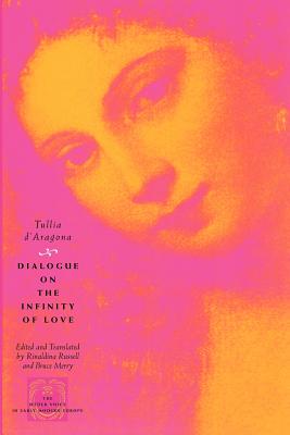 Dialogue on the Infinity of Love (The Other Voice in Early Modern Europe) By Tullia d'Aragona, Rinaldina Russell (Translated by), Bruce Merry (Translated by) Cover Image
