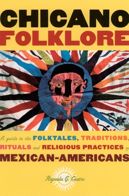 Chicano Folklore: A Guide to the Folktales, Traditions, Rituals and Religious Practices of Mexican Americans Cover Image