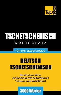 Tschetschenischer Wortschatz für das Selbststudium - 3000 Wörter (German Collection #283)