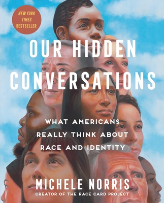 Our Hidden Conversations: What Americans Really Think About Race and Identity By Michele Norris Cover Image