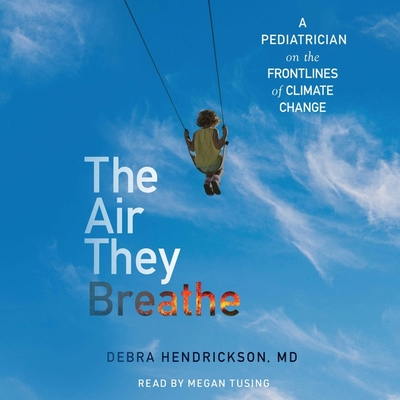 The Air They Breathe: A Pediatrician on the Frontlines of Climate Change Cover Image