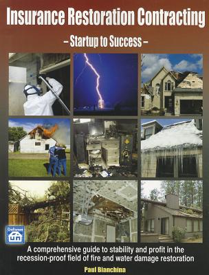 Insurance Restoration Contracting: Startup to Sucess By Paul Bianchina Cover Image