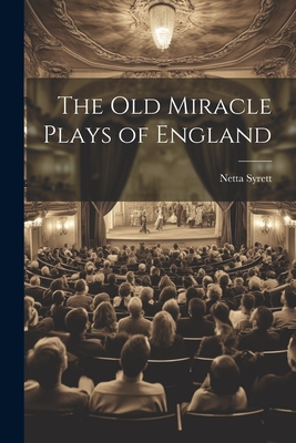 The old Miracle Plays of England By Netta Syrett Cover Image