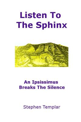 Listen To The Sphinx: An Ipsissimus Breaks The Silence By Stephen Templar Cover Image