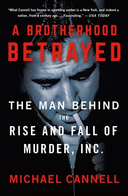 A Brotherhood Betrayed: The Man Behind the Rise and Fall of Murder, Inc. By Michael Cannell Cover Image