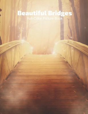 Beautiful Bridges Full-Color Picture Book: Bridges Picture Book for Children, Seniors and Alzheimer's Patients By Fabulous Book Press Cover Image