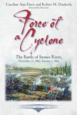 Force of a Cyclone: The Battle of Stones River: December 31, 1862-January 2, 1863 (Emerging Civil War)