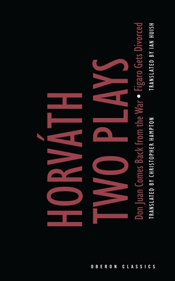 Von Horvath: Two Plays: Don Juan Comes Back from the War; Figaro Gets Divorced (Oberon Classics)