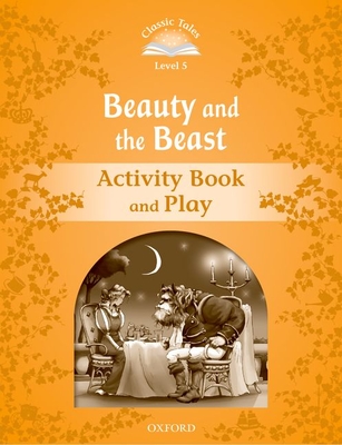 Classic Tales: Level 5: Beauty and the Beast Activity Book & Play (Classic Tales. Level 5) By Sue Arengo, O'Kif Cover Image