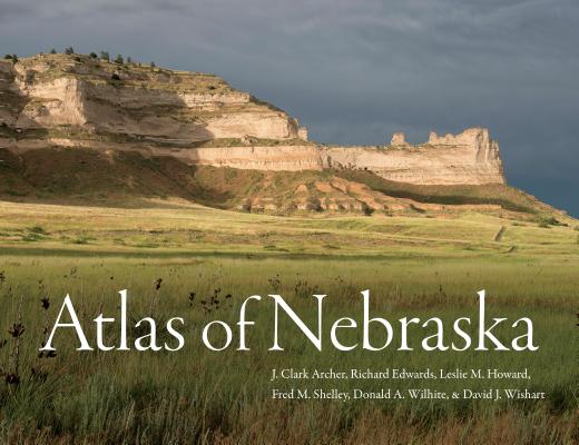 Atlas of Nebraska By J. Clark Archer, Richard Edwards, Leslie M. Howard, Fred M. Shelley, Donald A. Wilhite, David J. Wishart Cover Image