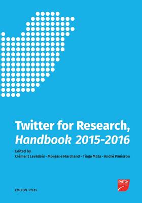 Twitter for Research Handbook 2015, 2016 By Morgane Marchand (Editor), Tiago Mata (Editor), Andre Panisson (Editor) Cover Image
