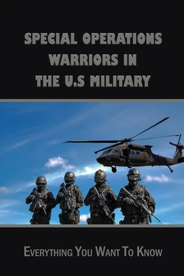 Special Operations Warriors In The U.S military: Everything You Want To Know: What Is The Most Elite Military Unit In The Us By Debbie Messmore Cover Image