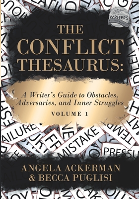 The Conflict Thesaurus: A Writer's Guide to Obstacles, Adversaries, and Inner Struggles (Volume 1) (Writers Helping Writers #8)