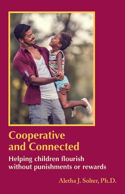 Cooperative and Connected: Helping Children Flourish Without Punishments or Rewards cover
