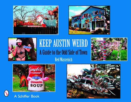 Keep Austin Weird: A Guide to the Odd Side of Town Cover Image