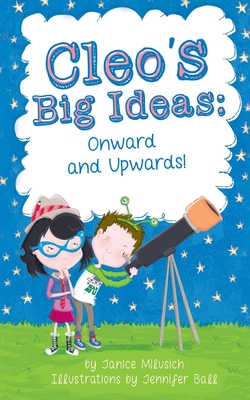 Cleo's Big Ideas: Onward and Upward! By Janice Milusich, Jennifer Ball (Illustrator) Cover Image