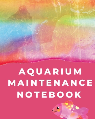 Aquarium Maintenance Notebook: Pet Fish Aquarium Journal Cover Image