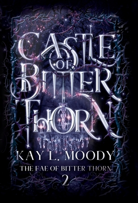 Castle of Bitter Thorn By Kay L. Moody Cover Image