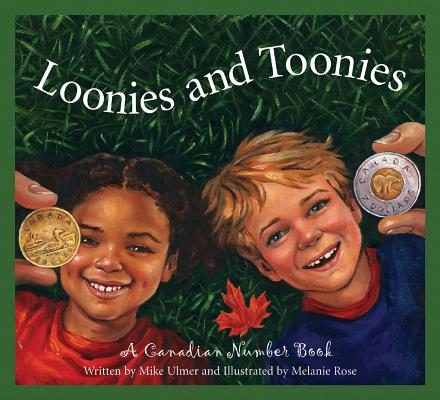 Loonies and Toonies: A Canadian Number Book By Michael Ulmer, Melanie Rose (Illustrator) Cover Image
