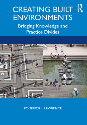 Creating Built Environments: Bridging Knowledge and Practice Divides Cover Image