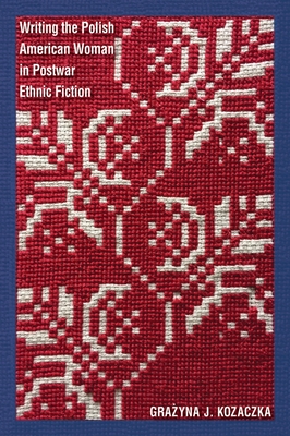 Cover for Writing the Polish American Woman in Postwar Ethnic Fiction (Polish and Polish American Studies)