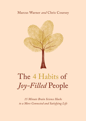 The 4 Habits of Joy-Filled People: 15 Minute Brain Science Hacks to a More Connected and Satisfying Life Cover Image