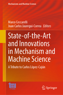 State-Of-The-Art and Innovations in Mechanism and Machine Science: A Tribute to Carlos López-Cajún (Mechanisms and Machine Science #150)